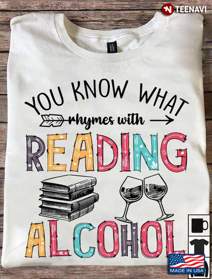 You Know What Rhymes With Reading Alcohol Adorable Design for Reading and Alcohol Lover