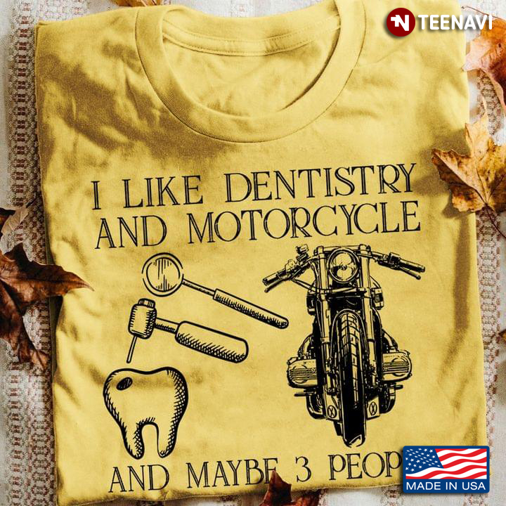 I Like Dentistry and Motorcycle and Maybe 3 People Favorite Things