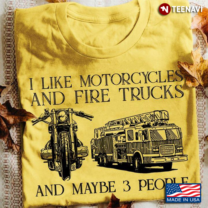 I Like Motorcycles and Fire Trucks and Maybe 3 People Favorite Things