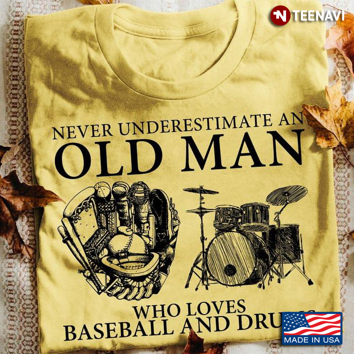 Never Underestimate An Old Man Who Loves Baseball and Drums