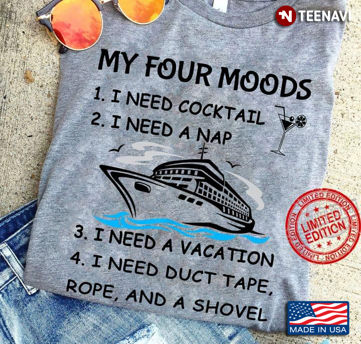 My Four Moods I Need Cocktail I Need A Vacation I Need Duct Tape Rope for Cruising Lover