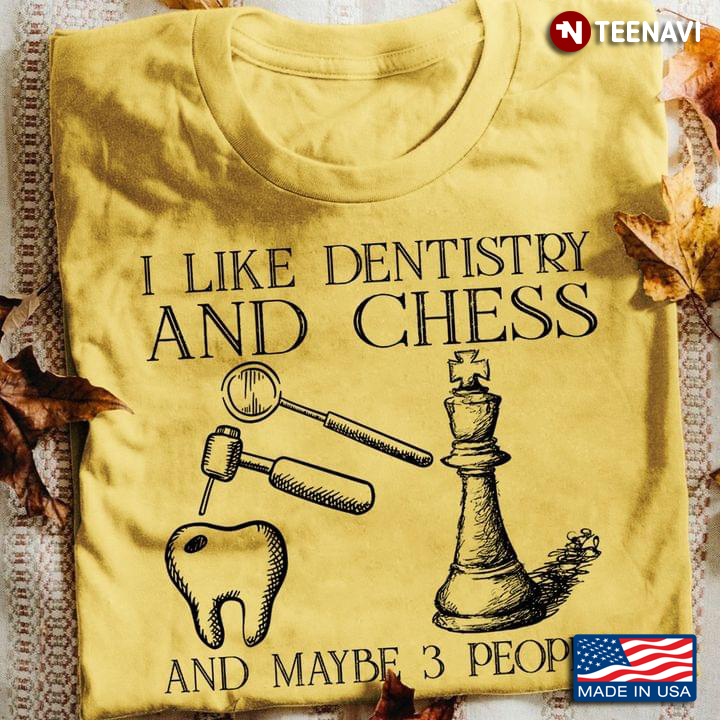 I Like Dentistry and Chess and Maybe 3 People Favorite Things