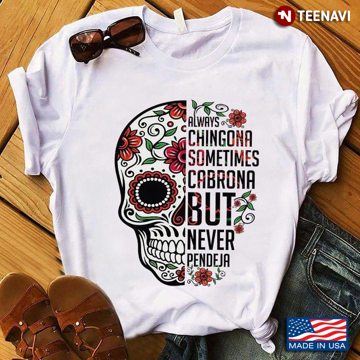 Always Chingona Sometimes Cabrona But Never Pendeja Sugar Skull Clipping Mask Typography