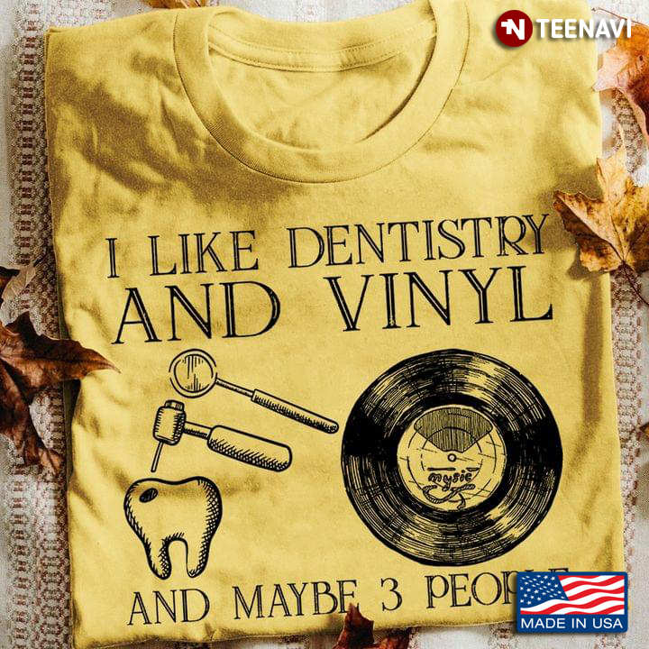I Like Dentistry and Vinyl and Maybe 3 People Favorite Things