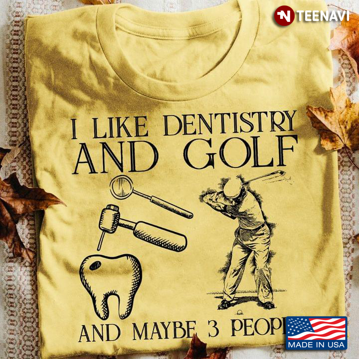 I Like Dentistry and Golf and Maybe 3 People Favorite Things