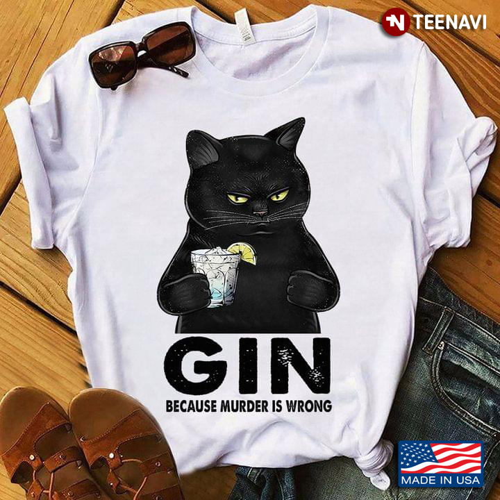 Gin Because Murder Is Wrong Cool Black Cat for Gin and Cat Lover