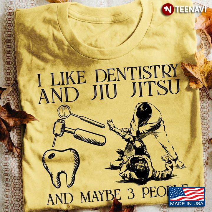 I Like Dentistry and Jiu Jitsu And Maybe 3 People Favorite Things