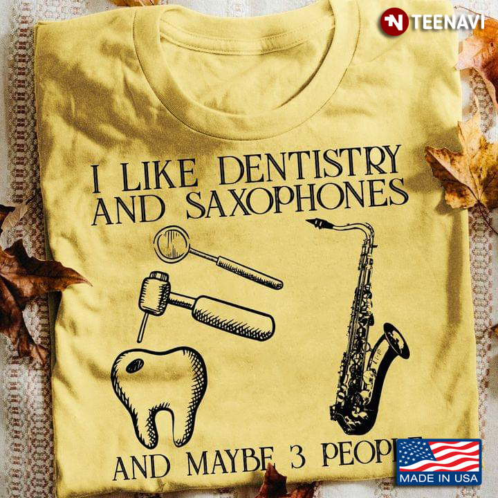 I Like Dentistry and Saxophones and Maybe 3 People Favorite Things