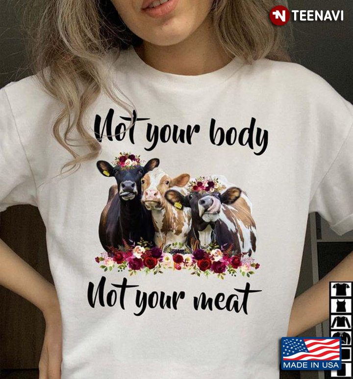 Not Your Body Not Your Meat Funny Cows and Flowers for Animal Lover