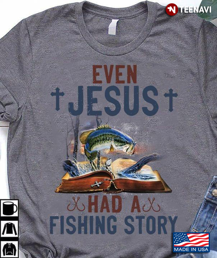 Even Jesus Had A Fishing Story Christian for Fishing Lover