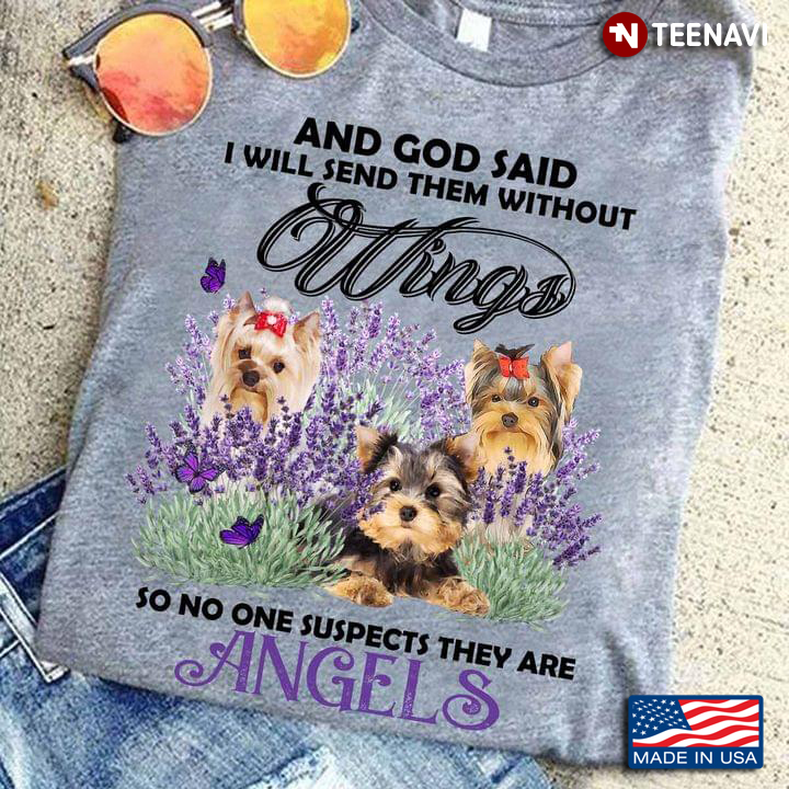 And God Said I Will Send Them Without Wings So No One Suspects They Are Angels Yorkshire Terrier