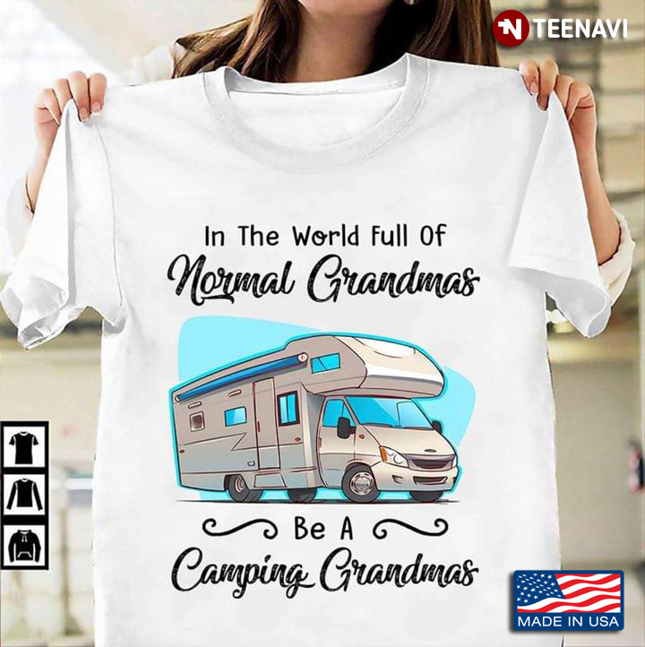 In The World Full of Normal Grandmas Be A Camping Grandmas RV for Camping Lover