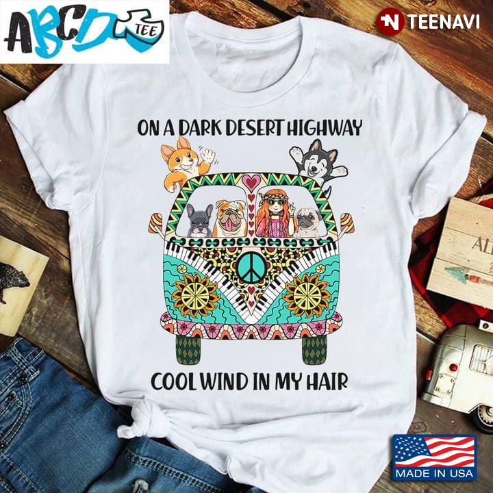 On Dark Desert Highway Cool Wind In My Hair Hippie Van and Dogs Adorable Design