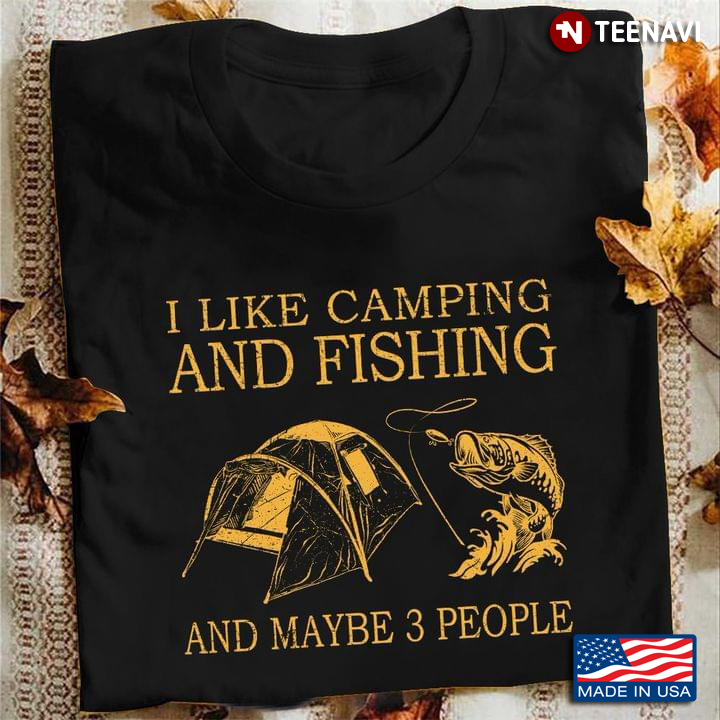 I Like Camping and Fishing and Maybe 3 People Favorite Things