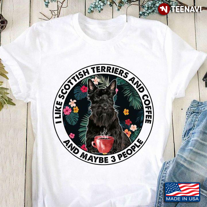 I Like Scottish Terriers and Coffee and Maybe 3 People Tropical Plants Background
