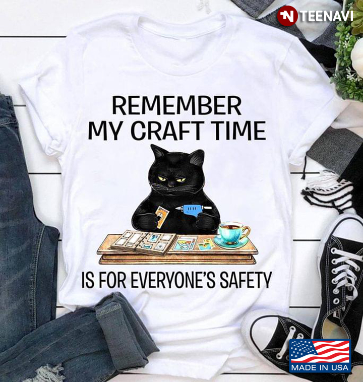 Remember My Craft Time Is For Everyone's Safety Cool Black Cat for Scrapbooking Lover