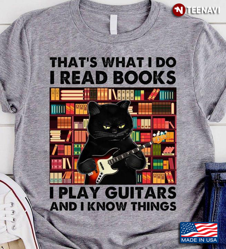 That's What I Do I Read Books I Play Guitars and I Know Things Black Cat
