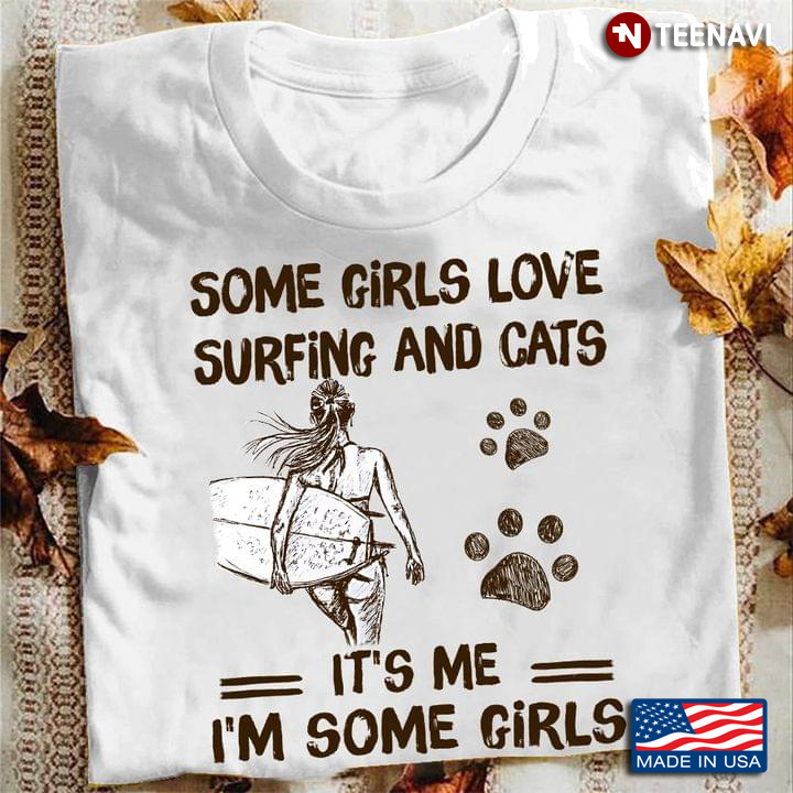 Some Girls Love Surfing and Cats It's Me I'm Some Girls My Favorite Things