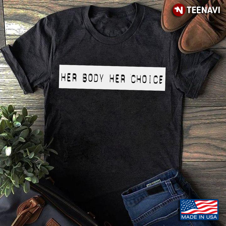 Her Body Her Choice Feminist Slogan For Woman