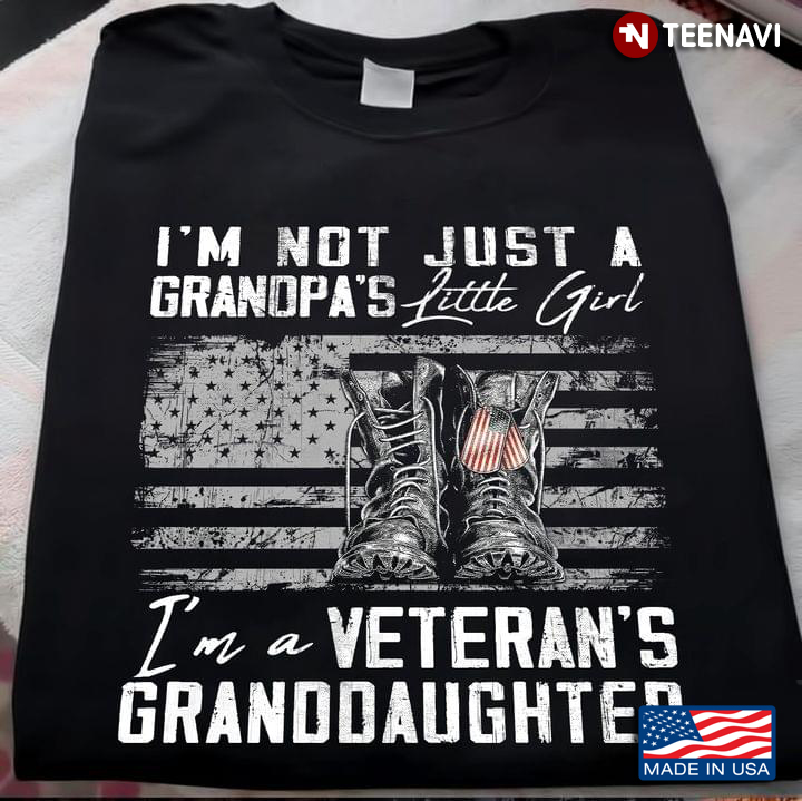 I'm Not Just A Grandpa's Little Girl I'm A Veteran's Granddaughter American Flag