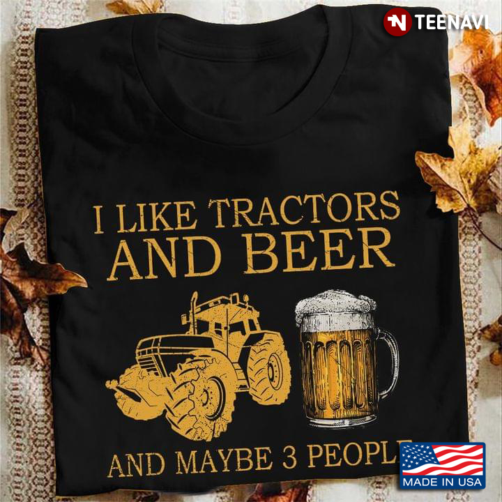 I Like Tractor and Beer and Maybe 3 People Favorite Things