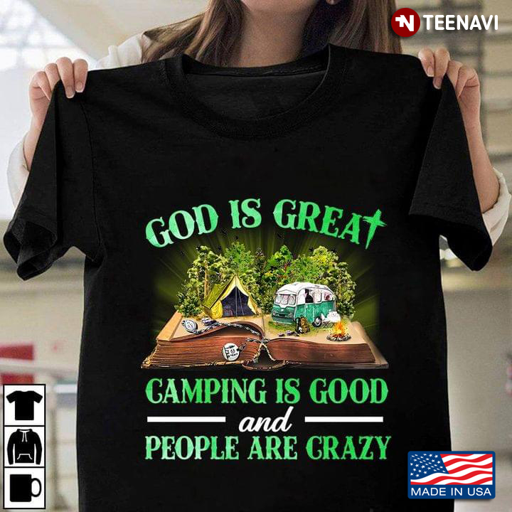 God is Great Camping is Good and People Are Crazy Funny Quote for Christian