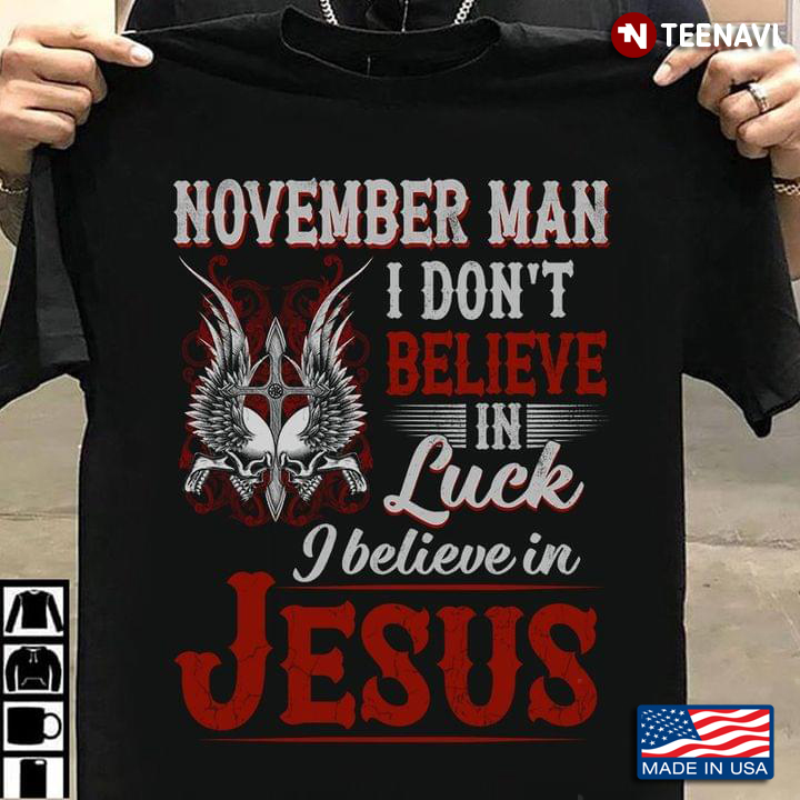 November Man I Don't Believe In Luck I Believe in Jesus Cool Design