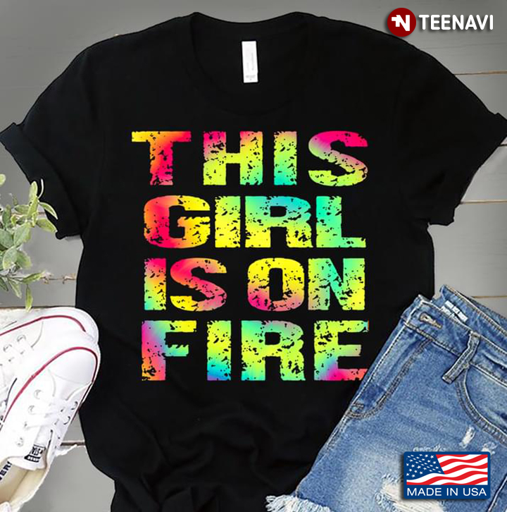 This Girl Is On Fire Colorful Style for Cool Girl