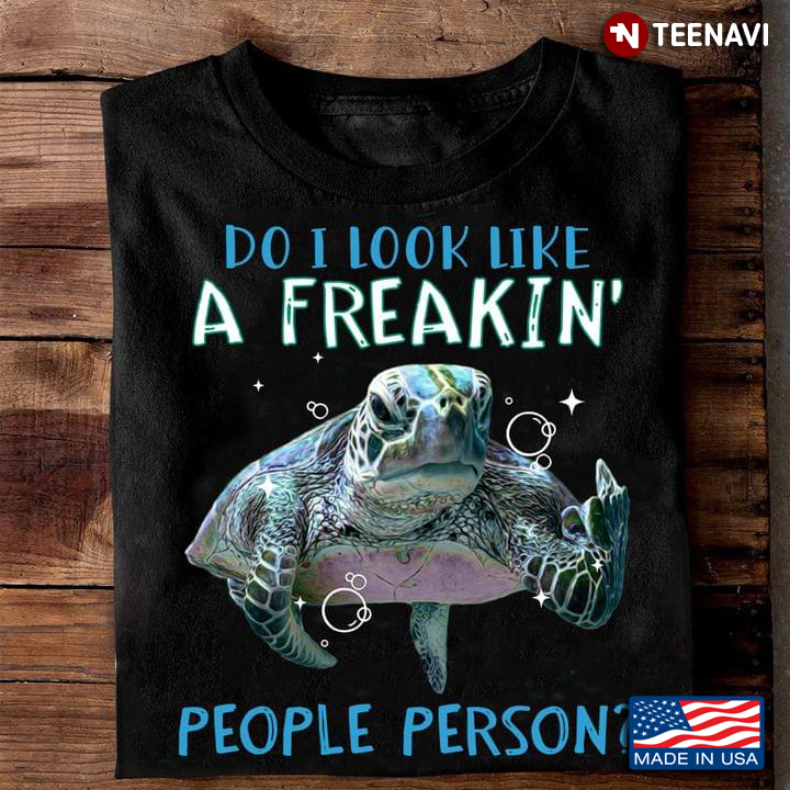 Do I Look Life A Freakin' People Person Sea Turtle for Animal Lover