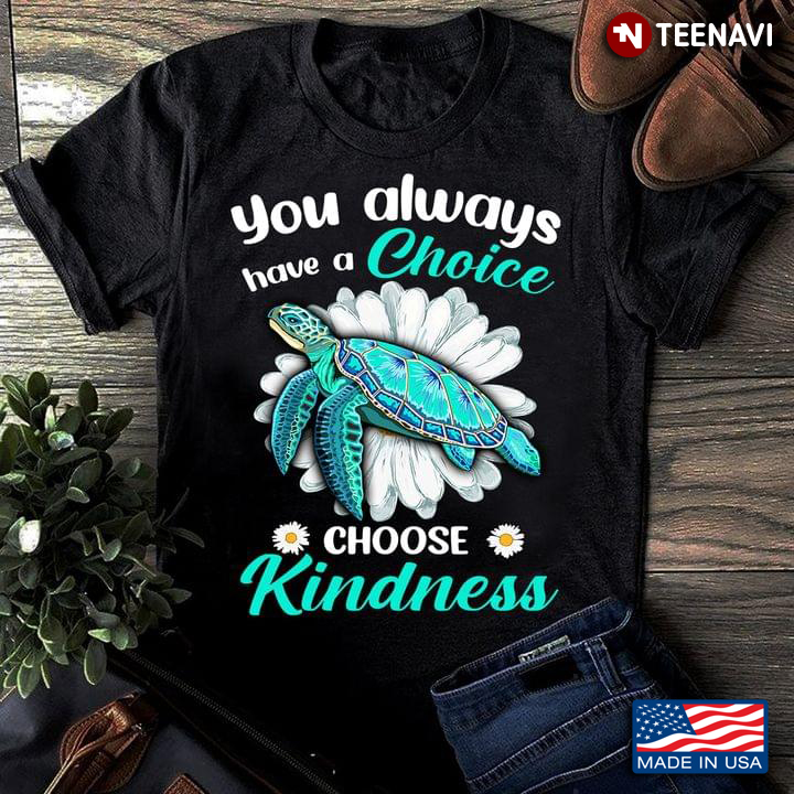You Always Have A Choice Choose Kindness Turquoise Turtle and Daisy Flower