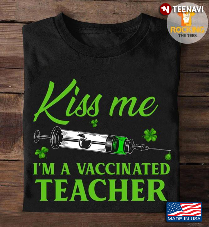 Kiss Me I'm A Vaccinated Teacher Green Shamrock Leaves for Teacher