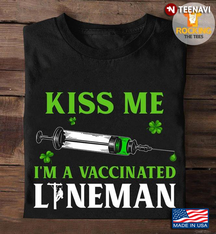 Kiss Me I'm A Vaccinated Lineman Green Shamrock Leaves for Lineworker