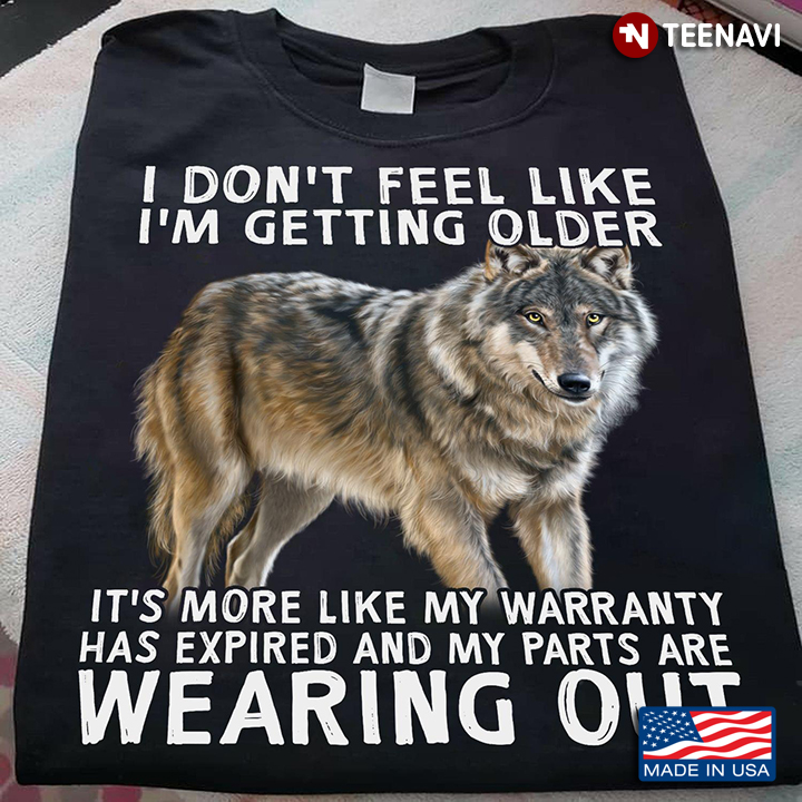 I Don't Feel Like I'm Getting Older It's More Like My Warranty Has Expired Wolf for Animal Lover