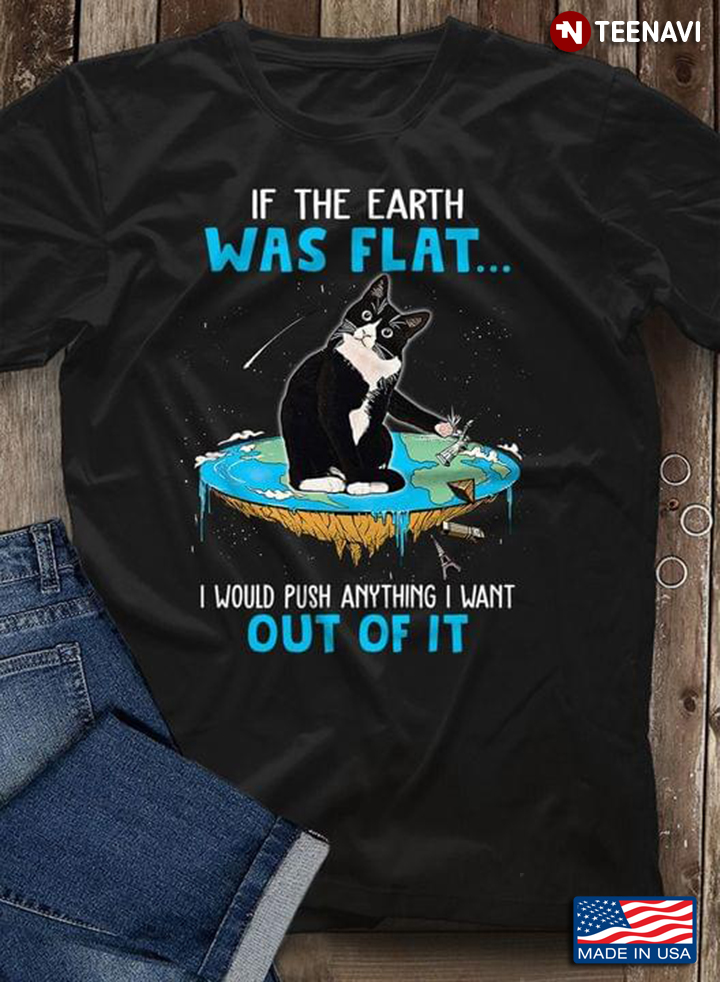 If The Earth Was Flat I Would Push Anything I Want Out Of It Funny for Cat Lover