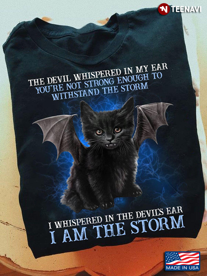 The Devil Whispered In My Ear You're Not Strong Enough To Withstand The Storm Black Bat Cat