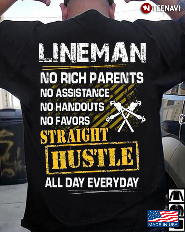 Lineman No Rich Parents No Assistance No Handouts No Favors Straight Hustle All Day Everyday