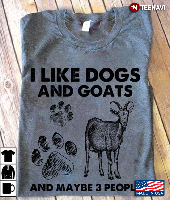 I Like Dogs and Goats and Maybe 3 People My Favorite Things for Animal Lover