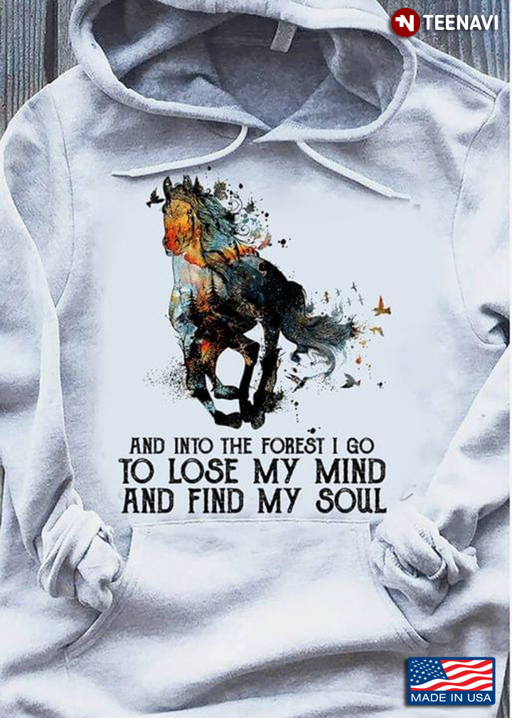 And In The Forest I Go To Lose My Mind and Find My Soul Equestrian for Horse Riding Lover