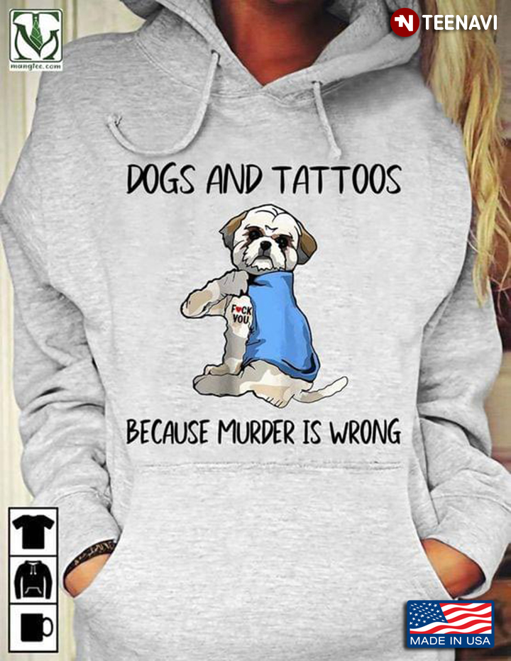 Dogs and Tattoos Because Murder Is Wrong Adorable Shih Tzu for Dog Lover
