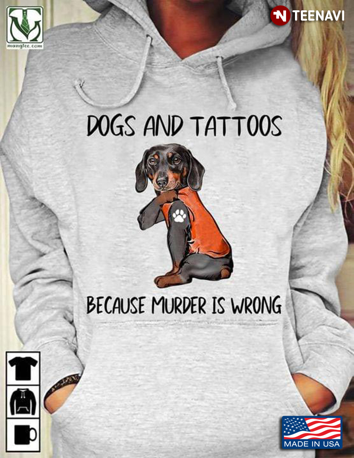 Dogs and Tattoos Because Murder Is Wrong Adorable Dachshund for Dog Lover