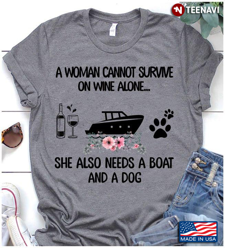 A Woman Cannot Survive On Wine Alone She Also Needs A Boat and A Dog Floral Design