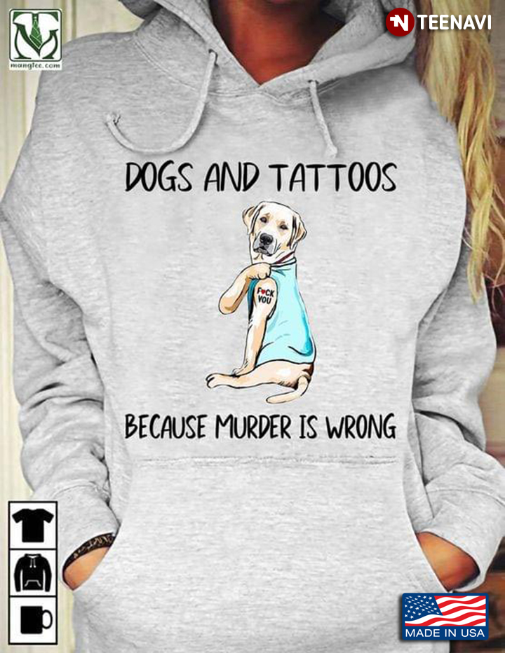 Dogs and Tattoos Because Murder Is Wrong Adorable Labrador Retriever for Dog Lover