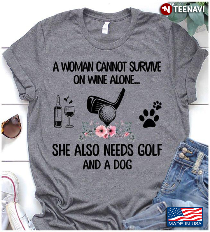A Woman Cannot Survive On Wine Alone She Also Needs Golf and A Dog Floral Design