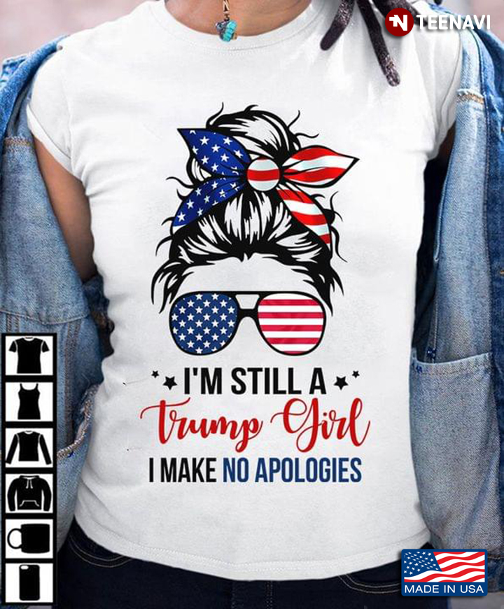 I'm Still A Trump Girl I Make No Apologies Pretty Girl American Flag