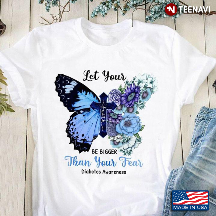 Let Your Faith Be Bigger Than Your Fear Diabetes Awareness Blue Butterfly and Flowers