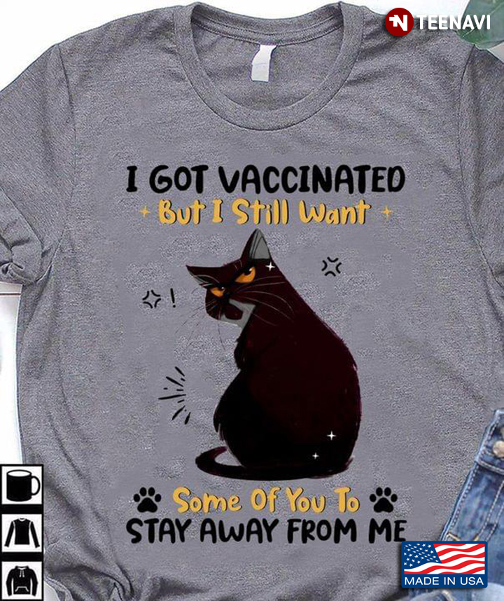 I Got Vaccinated But I Still Want Some of You To Stay Away From Me Grumpy Cat Funny Design