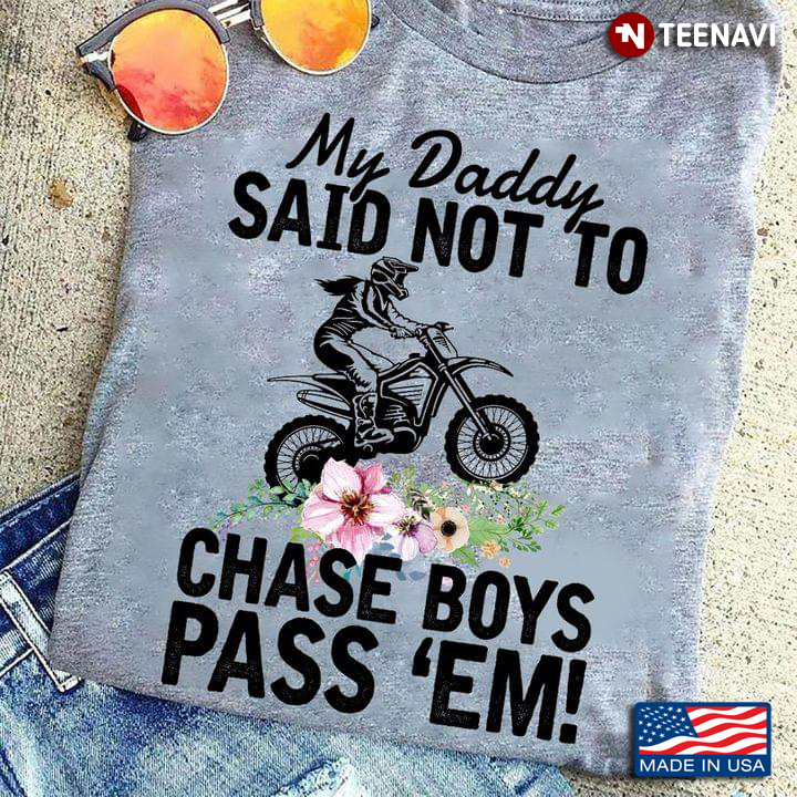 My Daddy Said Not To Chase Boys Pass 'Em Racing Girl for Biking Lover