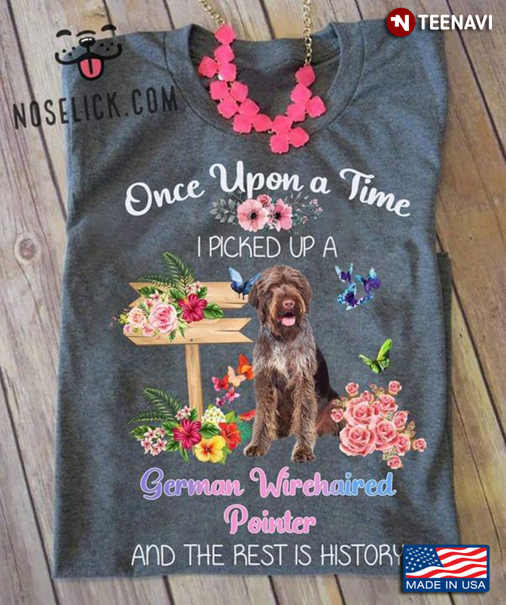 Once Upon A Time I Picked Up A German Wirehaired Pointer Floral Garden for Dog Lover
