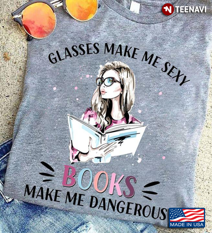 Glasses Make Me Sexy Books Make Me Dangerous Pretty Girl with Books for Reading Lover