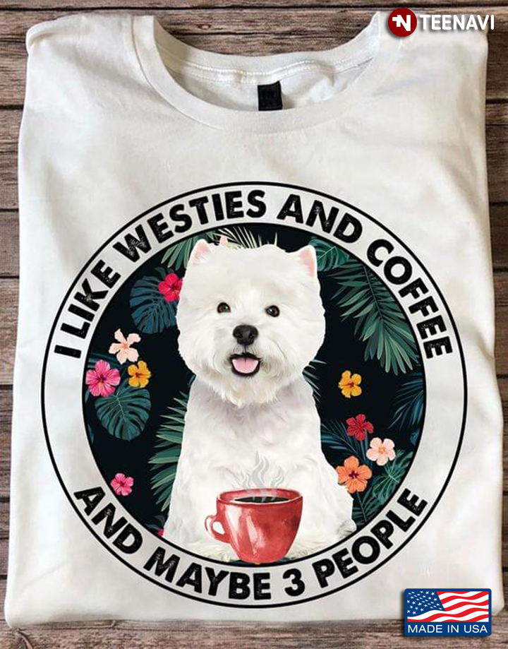 I Like Westies and Coffee and Maybe 3 People My Favorite Things Tropical Plants Circle Design